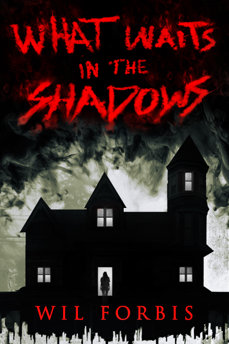 Cover of the horror novel What Waits in the Shadows by Wil Forbis. Available at Amazon.